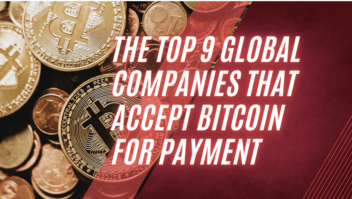 The Top 9 Global Companies That Accept Bitcoin for Payment
